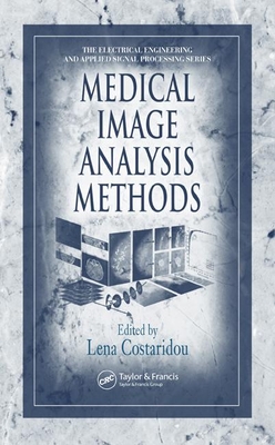 Medical Image Analysis Methods - Poularikas, Alexander D (Editor), and Costaridou, Lena (Editor), and Da Fontoura Costa, Luciano (Contributions by)