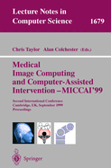Medical Image Computing and Computer-Assisted Intervention - Miccai'99: Second International Conference, Cambridge, Uk, September 19-22, 1999, Proceedings