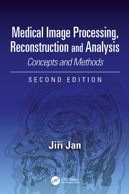 Medical Image Processing, Reconstruction and Analysis: Concepts and Methods, Second Edition - Jan, Jiri