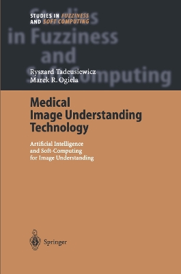 Medical Image Understanding Technology: Artificial Intelligence and Soft-Computing for Image Understanding - Tadeusiewicz, Ryszard