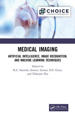 Medical Imaging: Artificial Intelligence, Image Recognition, and Machine Learning Techniques - Santosh, K.C. (Editor), and Antani, Sameer (Editor), and Guru, DS (Editor)