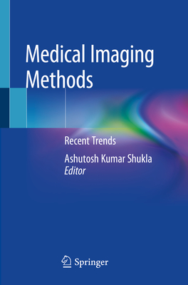 Medical Imaging Methods: Recent Trends - Shukla, Ashutosh Kumar (Editor)