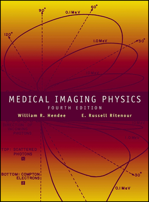 Medical Imaging Physics - Hendee, William R, and Ritenour, E Russell