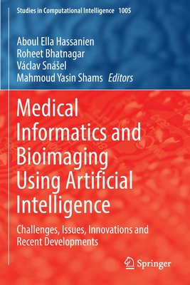 Medical Informatics and Bioimaging Using Artificial Intelligence: Challenges, Issues, Innovations and Recent Developments - Hassanien, Aboul Ella (Editor), and Bhatnagar, Roheet (Editor), and Sn�sel, V�clav (Editor)