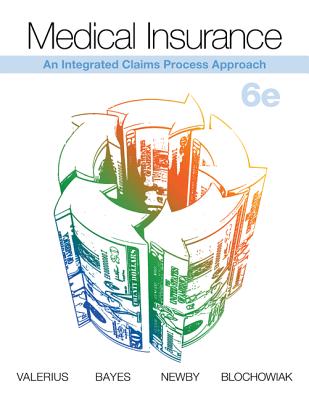 Medical Insurance: An Integrated Claims Process Approach - Valerius, Joanne, and Bayes, Nenna L, Ba, Med, and Newby, Cynthia, Cpc