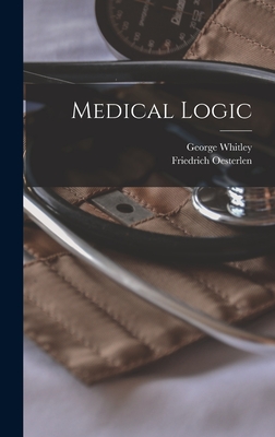 Medical Logic - Oesterlen, Friedrich, and Whitley, George