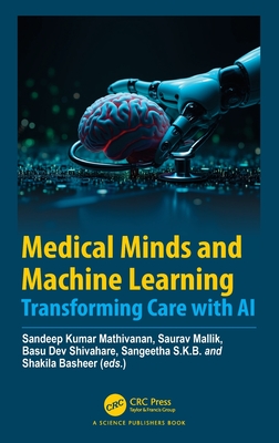 Medical Minds and Machine Learning: Transforming Care with AI - Mathivanan, Sandeep Kumar (Editor), and Mallik, Saurav (Editor), and Shivahare, Basu Dev (Editor)