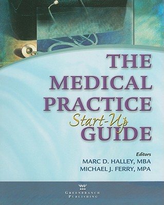 Medical Practice Start-Up Guide - Halley, Marc D