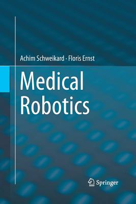 Medical Robotics - Schweikard, Achim, and Ernst, Floris