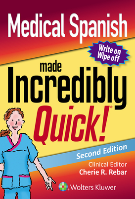 Medical Spanish Made Incredibly Quick - Rebar, Cherie R, PhD, RN, MBA, Fnp, and Heimgartner, Nicole M, RN, CNE, and Gersch, Carolyn J, Msn, RN, CNE