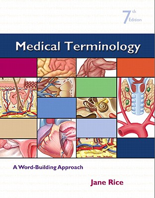 Medical Terminology: A Word-Building Approach - Rice, Jane