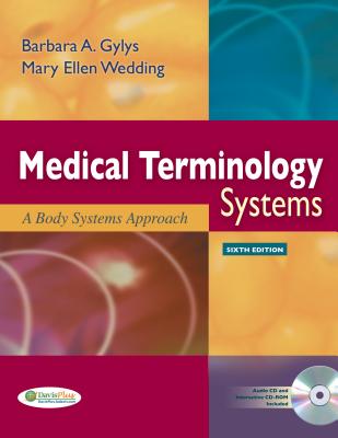 Medical Terminology Systems (Text Only): A Body Systems Approach - Gylys, Barbara A, Med, Cma-A, and Wedding, Mary Ellen, Med, MT(Ascp), CMA, Cpc