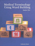 Medical Terminology Using Word Building Student Text