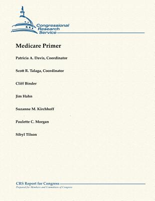 Medicare Primer - Talaga, Scott R, and Binder, Cliff, and Hahn, Jim