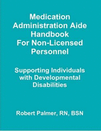Medication Administration Aide Handbook For Non-Licensed Personnel Supporting Individuals with Developmental Disabilities