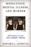 Medication, Mental Illness, and Murder: What Really Killed the Crespi Twins