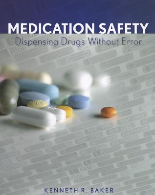 Medication Safety: Dispensing Drugs Without Error - Baker, Kenneth R