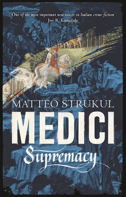 Medici ~ Supremacy - Strukul, Matteo, and McKenna, Richard (Translated by)
