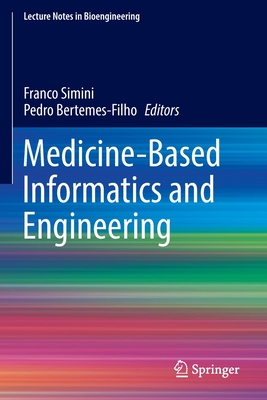 Medicine-Based Informatics and Engineering - Simini, Franco (Editor), and Bertemes-Filho, Pedro (Editor)