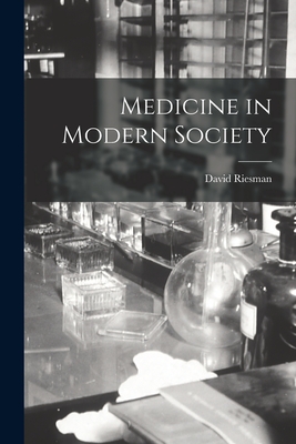 Medicine in Modern Society - Riesman, David 1867-1940 N 84803052 (Creator)