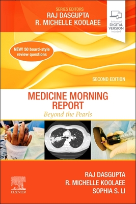 Medicine Morning Report: Beyond the Pearls - Dasgupta, Raj, MD, Facp, Fccp, and Koolaee, R Michelle, Do