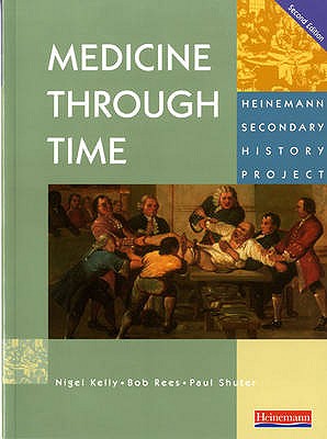 Medicine Through Time Core Student Book - Kelly, Nigel, and Rees, Bob, and Shuter, Paul