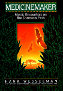 Medicinemaker: Mystic Encounters on the Shaman's Path