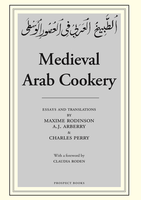 Medieval Arab Cookery - Arberry, Arthur John (Translated by), and Perry, Charles (Translated by), and Rodinson, Maxime (Translated by)