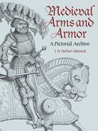 Medieval Arms and Armor: A Pictorial Archive