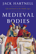 Medieval Bodies: Life and Death in the Middle Ages
