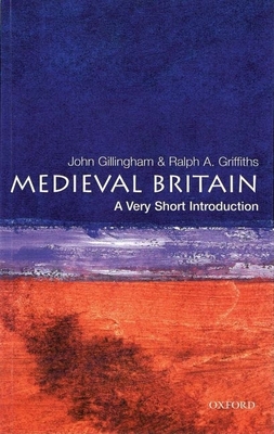 Medieval Britain: A Very Short Introduction - Gillingham, John, and Griffiths, Ralph A