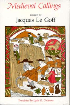Medieval Callings - Le Goff, Jacques (Editor), and Cochrane, Lydia G (Translated by)