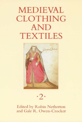 Medieval Clothing and Textiles 2 - Netherton, Robin (Editor), and Owen-Crocker, Gale R (Contributions by), and Nunn-Weinberg, Danielle (Contributions by)