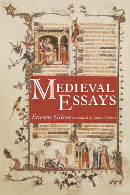 Medieval Essays - Gilson, �tienne, and Colbert, James G (Translated by)