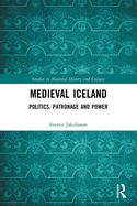 Medieval Iceland: Politics, Patronage and Power