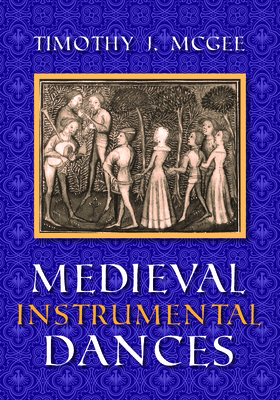 Medieval Instrumental Dances - McGee, Timothy J