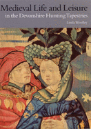 Medieval Life and Leisure in the Devonshire Hunting Tapestries