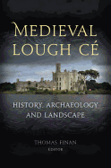 Medieval Lough Ce: History, Archaeology and Landscape