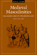 Medieval Masculinities: Regarding Men in the Middle Ages Volume 7