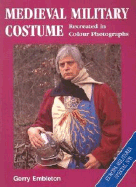 Medieval Military Costume: Recreated in Colour Photographs