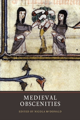 Medieval Obscenities - McDonald, Nicola F (Contributions by), and Minnis, Alastair J, Professor (Contributions by), and Larrington, Carolyne...