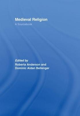 Medieval Religion: A Sourcebook - Bellenger, Dominic Aidan (Editor), and Anderson, Roberta (Editor)