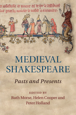 Medieval Shakespeare: Pasts and Presents - Morse, Ruth (Editor), and Cooper, Helen (Editor), and Holland, Peter (Editor)