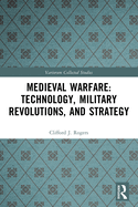 Medieval Warfare: Technology, Military Revolutions, and Strategy