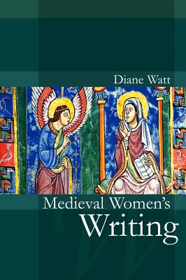 Medieval Women's Writing - Watt, Diane