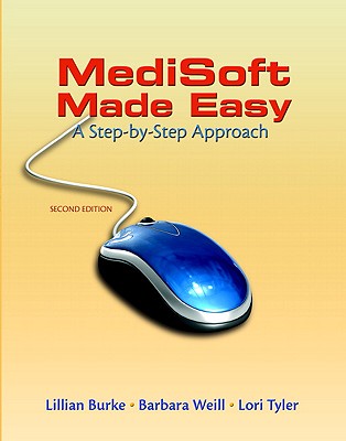 MediSoft Made Easy: A Step-By-Step Approach - Burke, Lillian, and Weill, Barbara, and Tyler, Lori