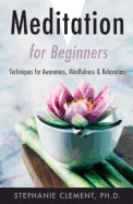 Meditation for Beginners: Techniques for Awareness, Mindfulness & Relaxation
