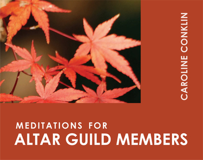 Meditations for Altar Guild Members - Conklin, Caroline