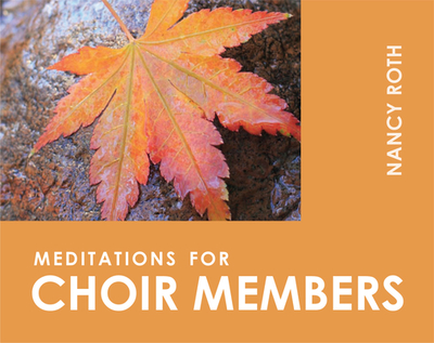 Meditations for Choir Members - Roth, Nancy