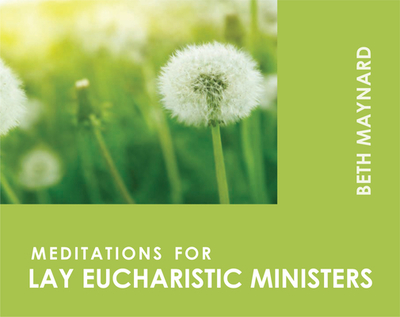 Meditations for Lay Eucharistic Ministers - Maynard, Beth